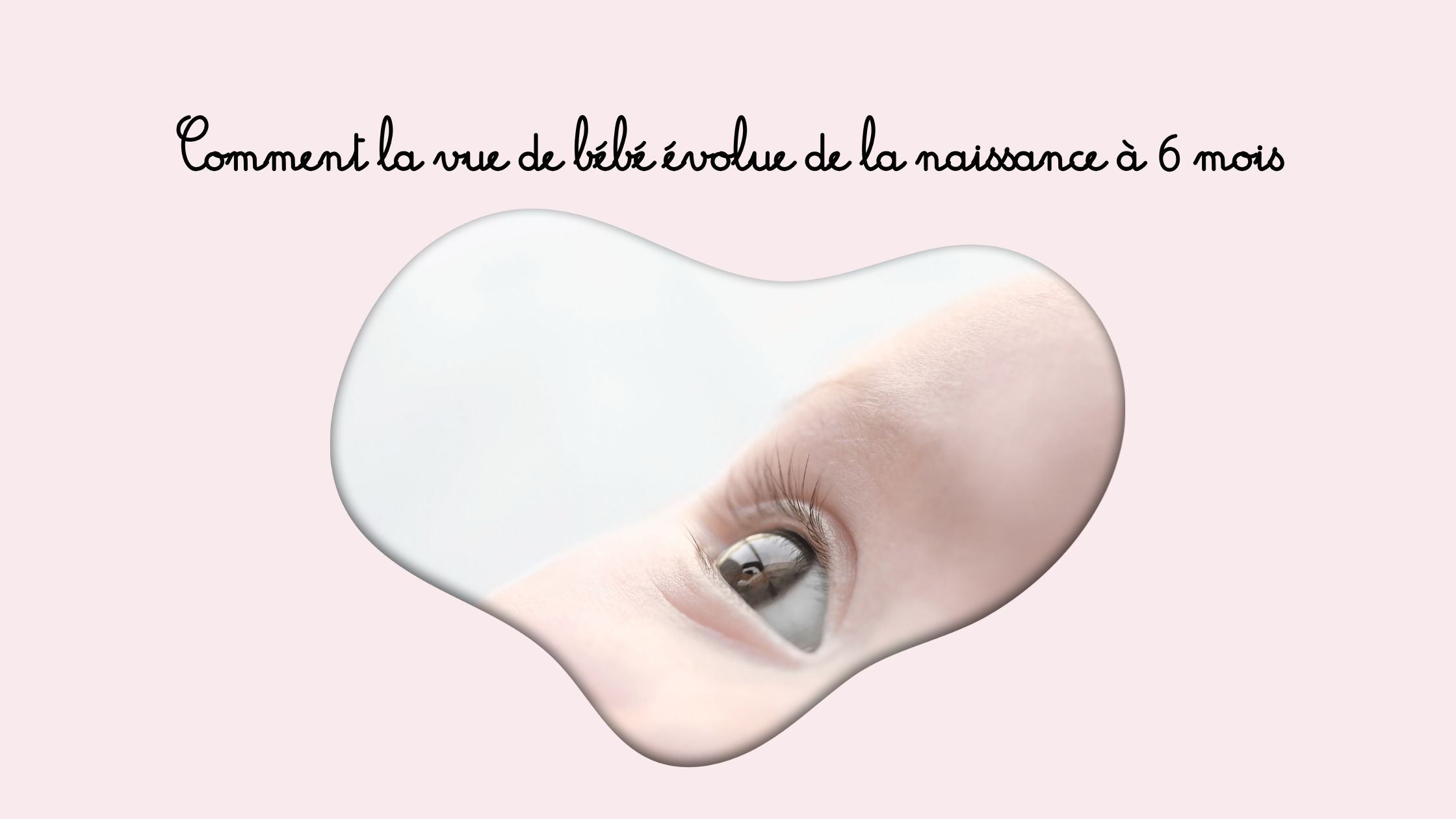 👶 Comment la vue de bébé évolue de la naissance à 6 mois
